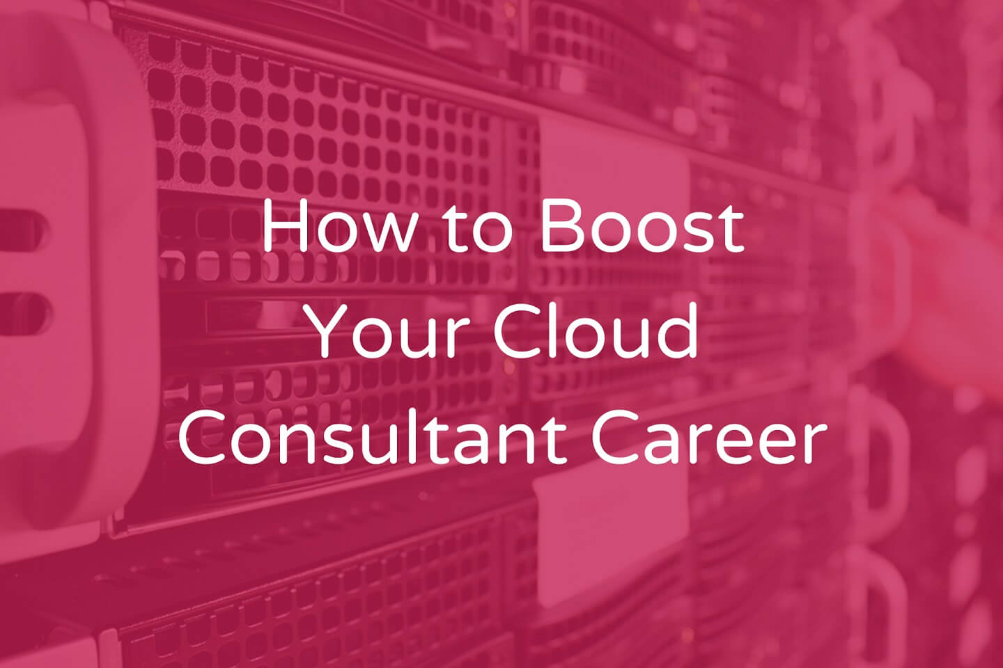 How to Boost Your Cloud Consultant Career
