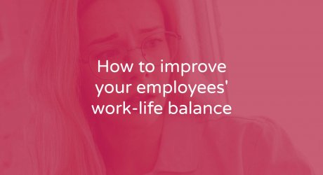 How to Improve your Employees’ Work-Life Balance