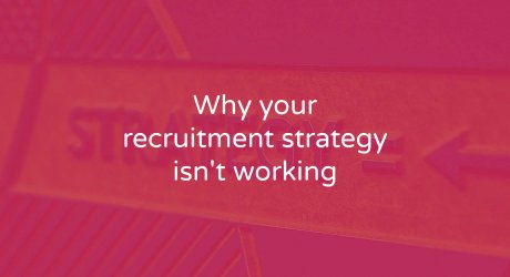 Why your Recruitment Strategy isn't Working